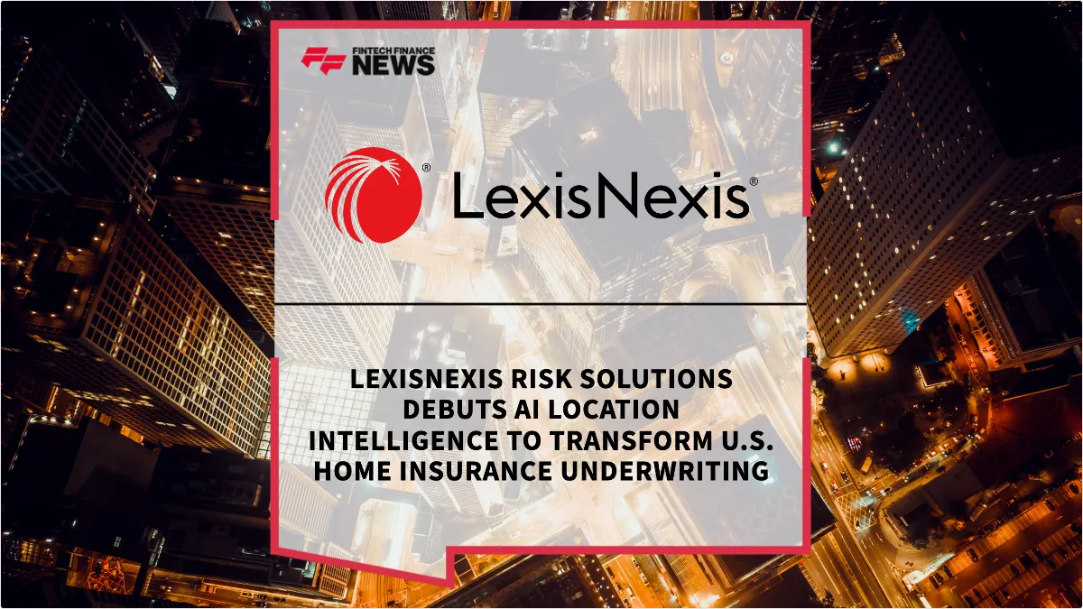 Press Release: LexisNexis Risk Solutions Debuts AI Location Intelligence to Transform U.S. Home Insurance Underwriting | Featured Image by FF Spotlight