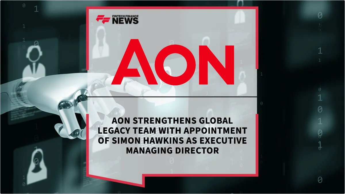 Press Release: Aon Strengthens Global Legacy Team with Appointment of Simon Hawkins as Executive Managing Director | Featured Image by FF News