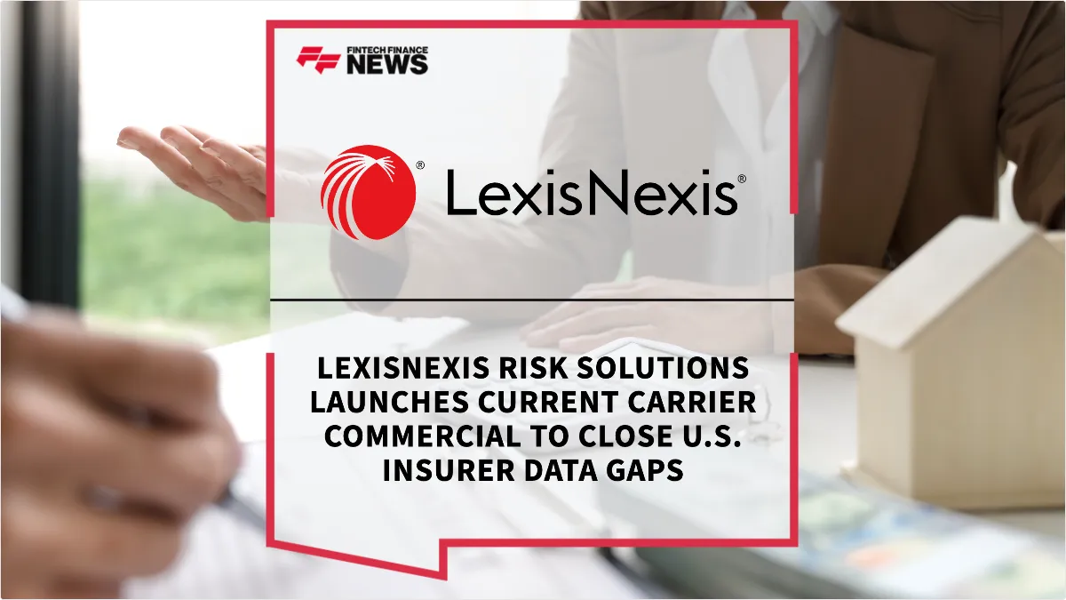 Press Release: LexisNexis Risk Solutions Launches Current Carrier Commercial to Close U.S. Insurer Data Gaps | Featured Image by FF News