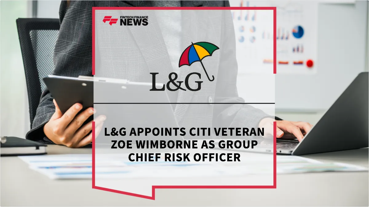 Press Release: L&G Appoints Citi Veteran Zoe Wimborne as Group Chief Risk Officer | Featured Image by FF News