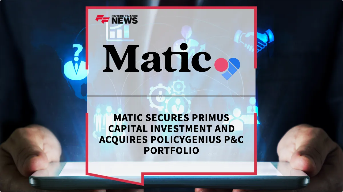 Press Release: Matic Secures Primus Capital Investment and Acquires Policygenius P&C Portfolio | Featured Image by FF News