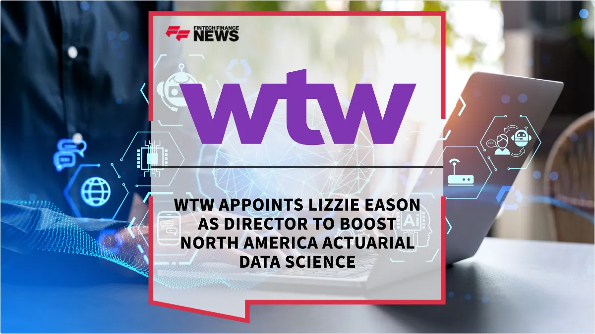 Press Release: WTW Appoints Lizzie Eason as Director to Boost North America Actuarial Data Science | Featured Image by FF News