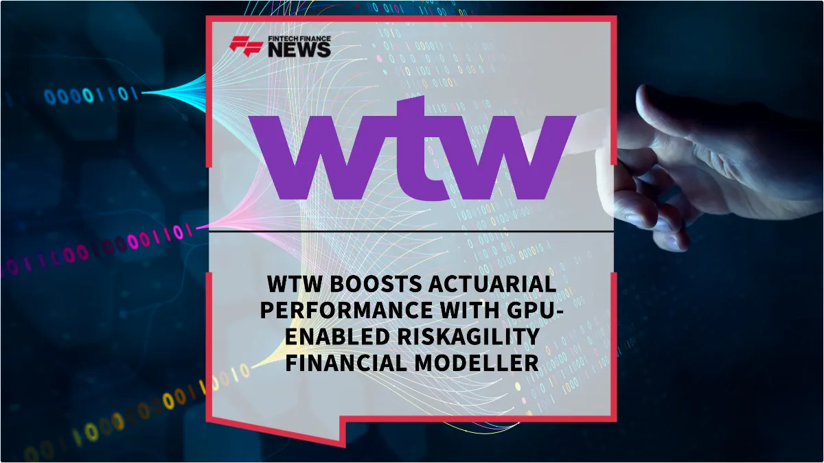 Press Release: WTW Boosts Actuarial Performance with GPU-Enabled RiskAgility Financial Modeller | Featured Image by FF News