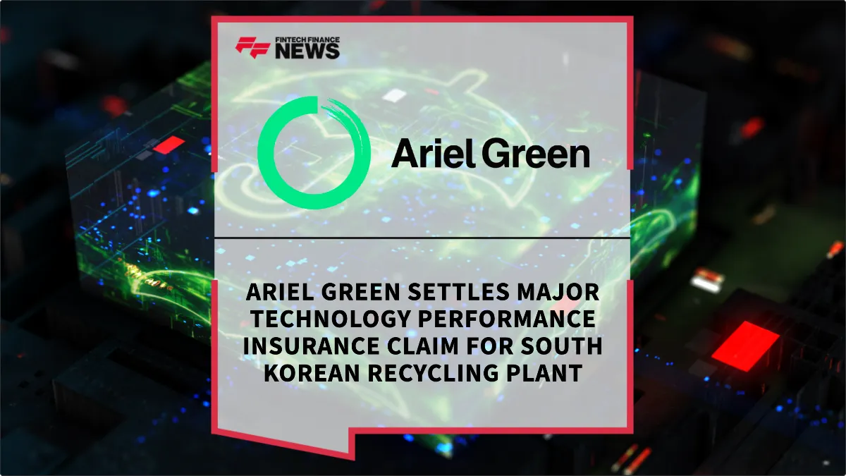 Press Release: Ariel Green Settles Major Technology Performance Insurance Claim for South Korean Recycling Plant | Featured Image by FF News