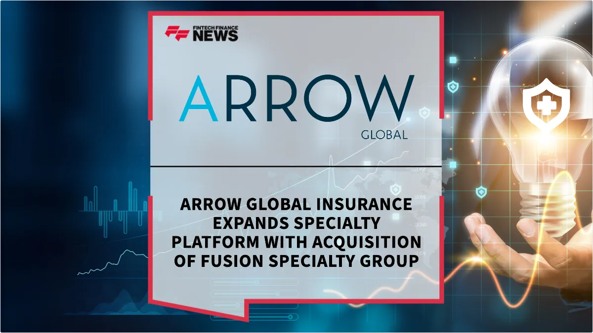 Press Release: Arrow Global Insurance Expands Specialty Platform with Acquisition of Fusion Specialty Group | Featured Image by FF News