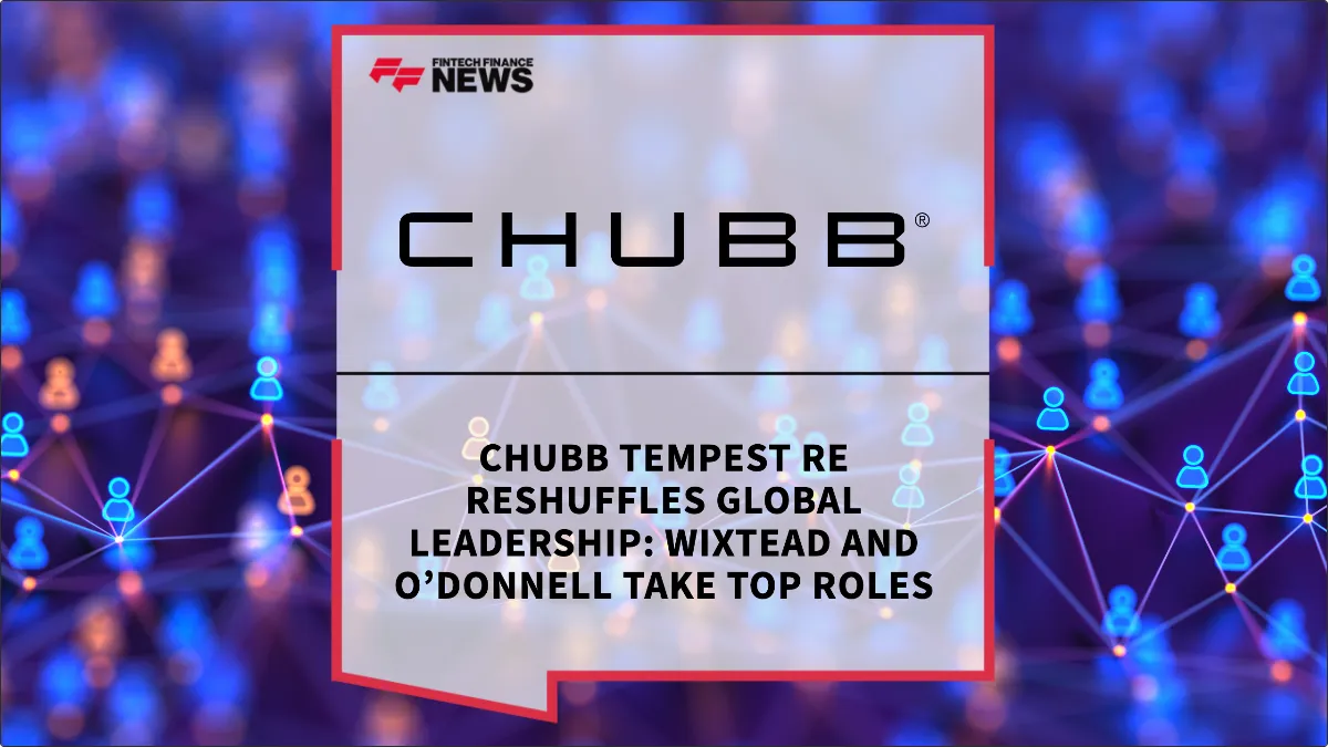 Press Release: Chubb Tempest Re Reshuffles Global Leadership: Wixtead and O’Donnell Take Top Roles | Featured Image by FF News