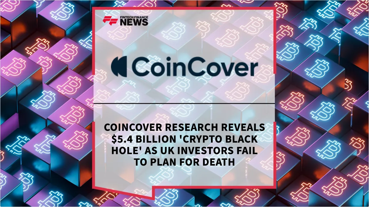 Press Release: CoinCover Research Reveals $5.4 Billion 'Crypto Black Hole' as UK Investors Fail to Plan for Death | Featured Image by FF News