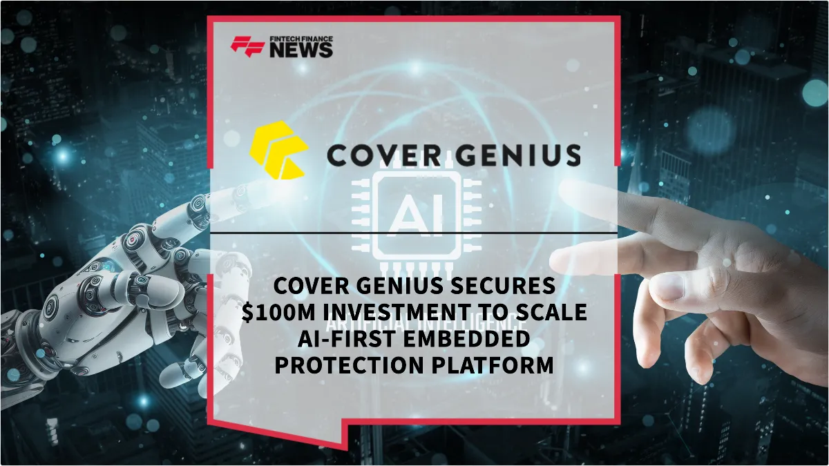 Press Release: Cover Genius Secures $100M Investment to Scale AI-First Embedded Protection Platform | Featured Image by FF News