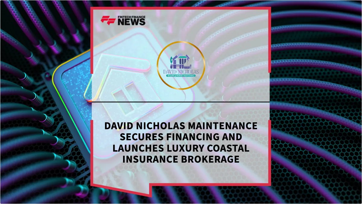 Press Release: David Nicholas Maintenance Secures Financing and Launches Luxury Coastal Insurance Brokerage | Featured Image by FF News