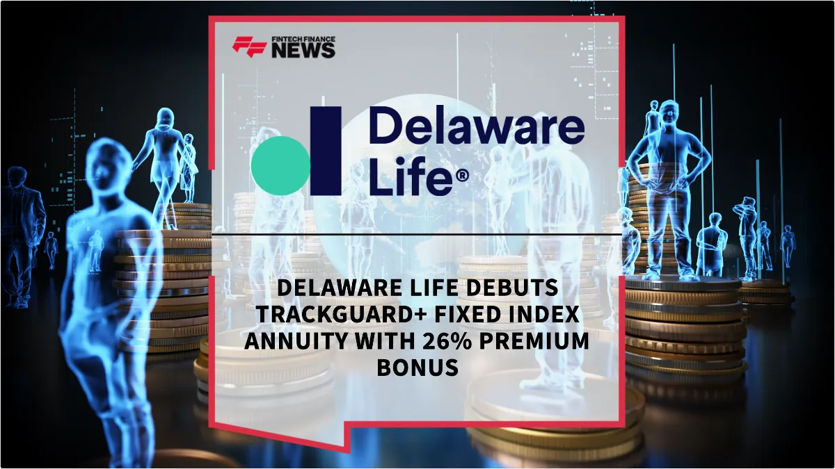 Press Release: Delaware Life Debuts TrackGuard+ Fixed Index Annuity with 26% Premium Bonus | Featured Image by FF News