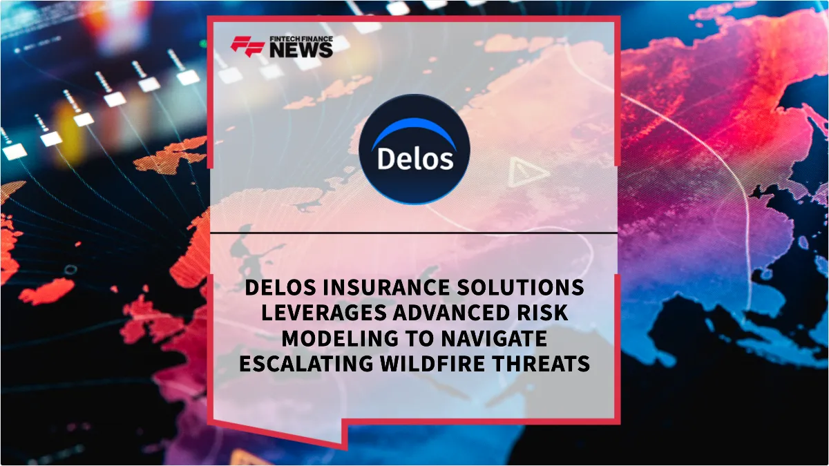 Press Release: Delos Insurance Solutions Leverages Advanced Risk Modeling to Navigate Escalating Wildfire Threats | Featured Image by FF News