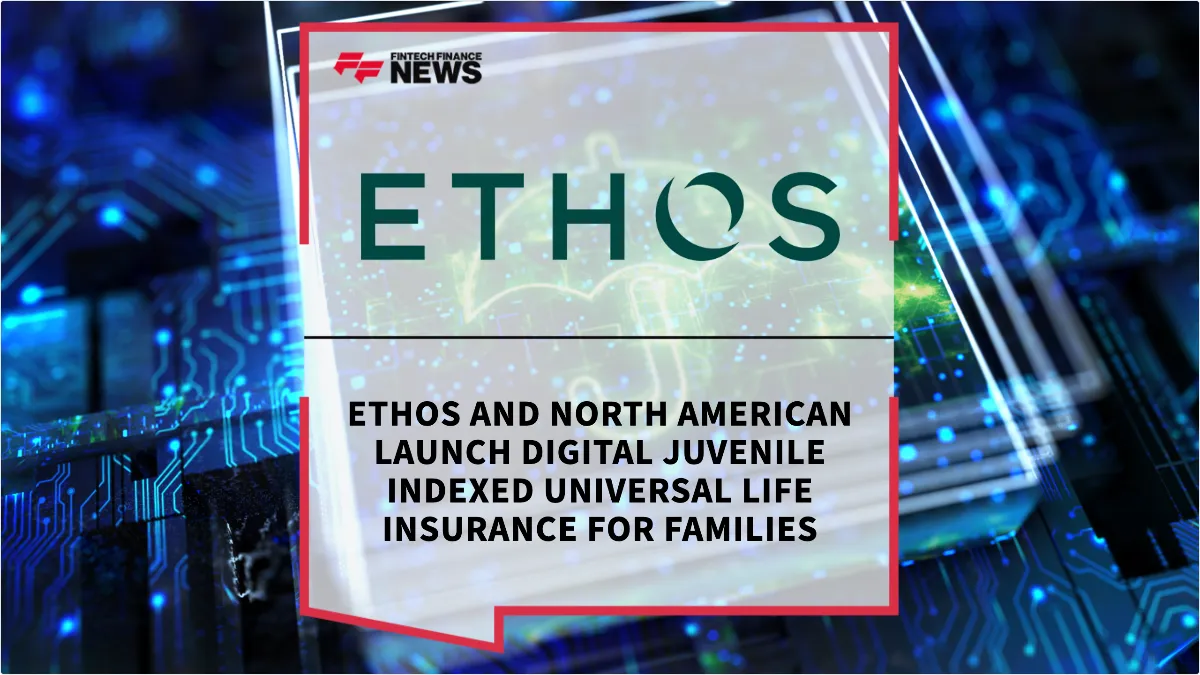 Press Release: Ethos and North American Launch Digital Juvenile Indexed Universal Life Insurance for Families | Featured Image by FF News