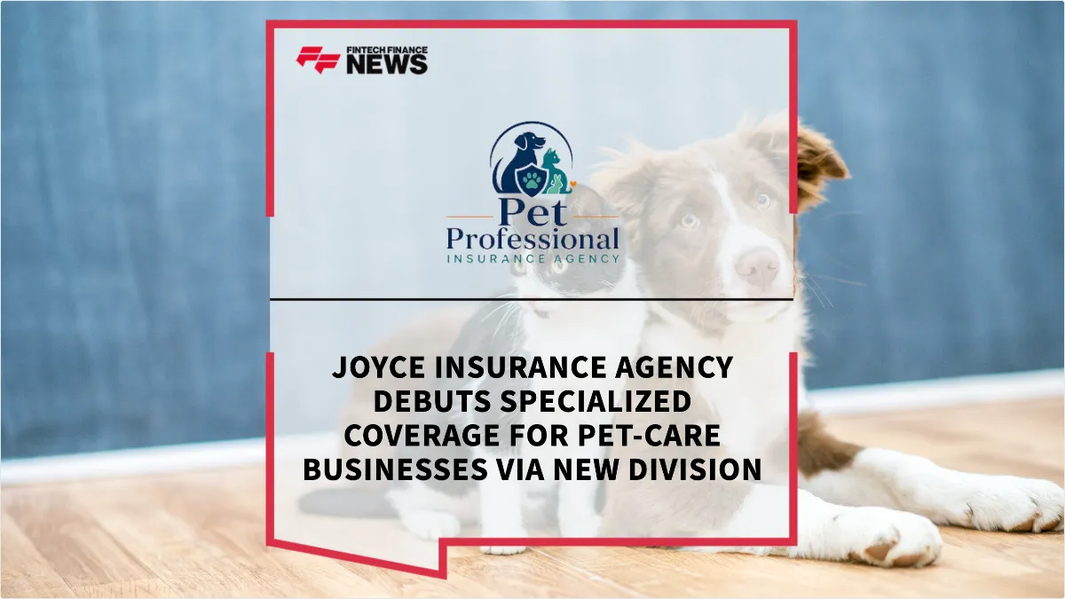 Press Release: Joyce Insurance Agency Debuts Specialized Coverage for Pet-Care Businesses via New Division | Featured Image by FF News