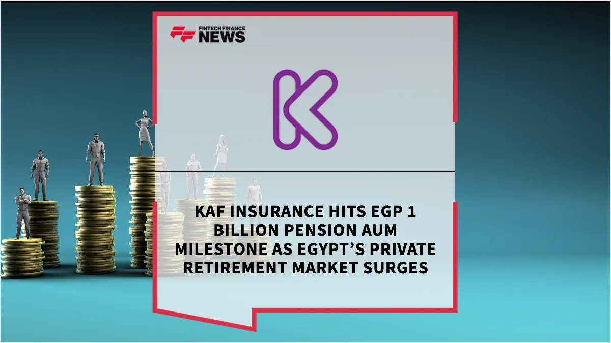 Press Release: Kaf Insurance Hits EGP 1 Billion Pension AUM Milestone as Egypt’s Private Retirement Market Surges | Featured Image by FF News