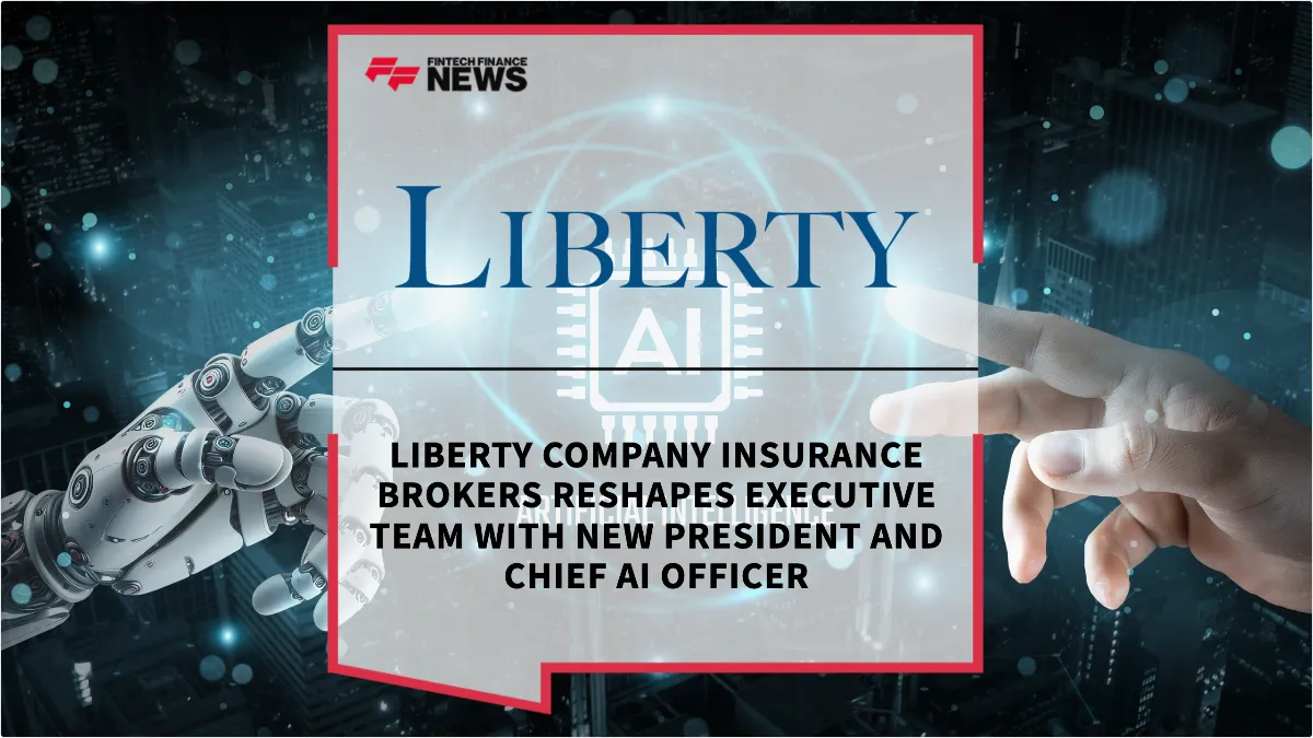 Press Release: Liberty Company Insurance Brokers Reshapes Executive Team with New President and Chief AI Officer | Featured Image by FF News