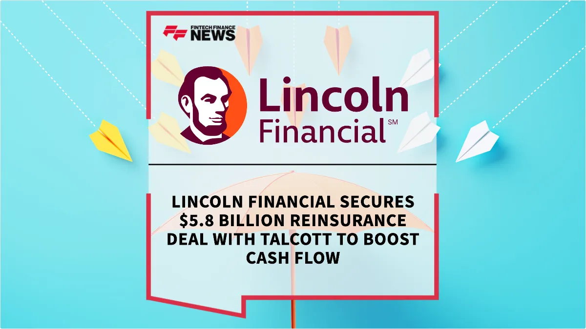 Press Release: Lincoln Financial Secures $5.8 Billion Reinsurance Deal with Talcott to Boost Cash Flow | Featured Image by FF News