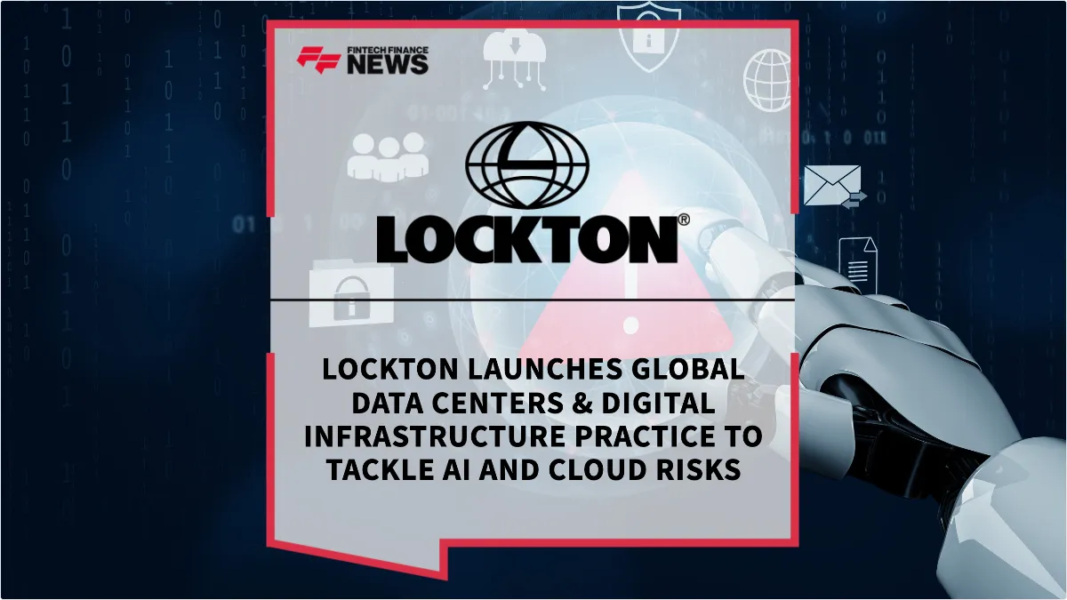 Press Release: Lockton Launches Global Data Centers & Digital Infrastructure Practice to Tackle AI and Cloud Risks | Featured Image by FF News
