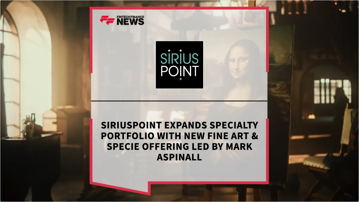 Press Release: SiriusPoint Expands Specialty Portfolio with New Fine Art & Specie Offering Led by Mark Aspinall | Featured Image by FF News