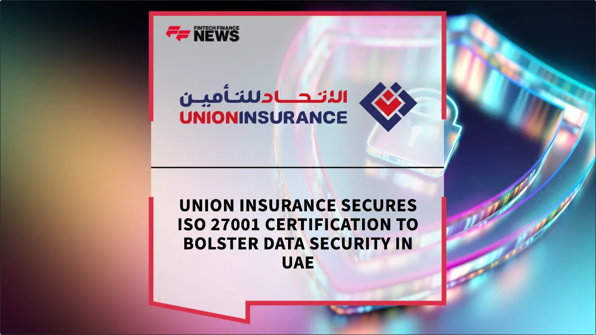 Press Release: Union Insurance Secures ISO 27001 Certification to Bolster Data Security in UAE | Featured Image by FF News