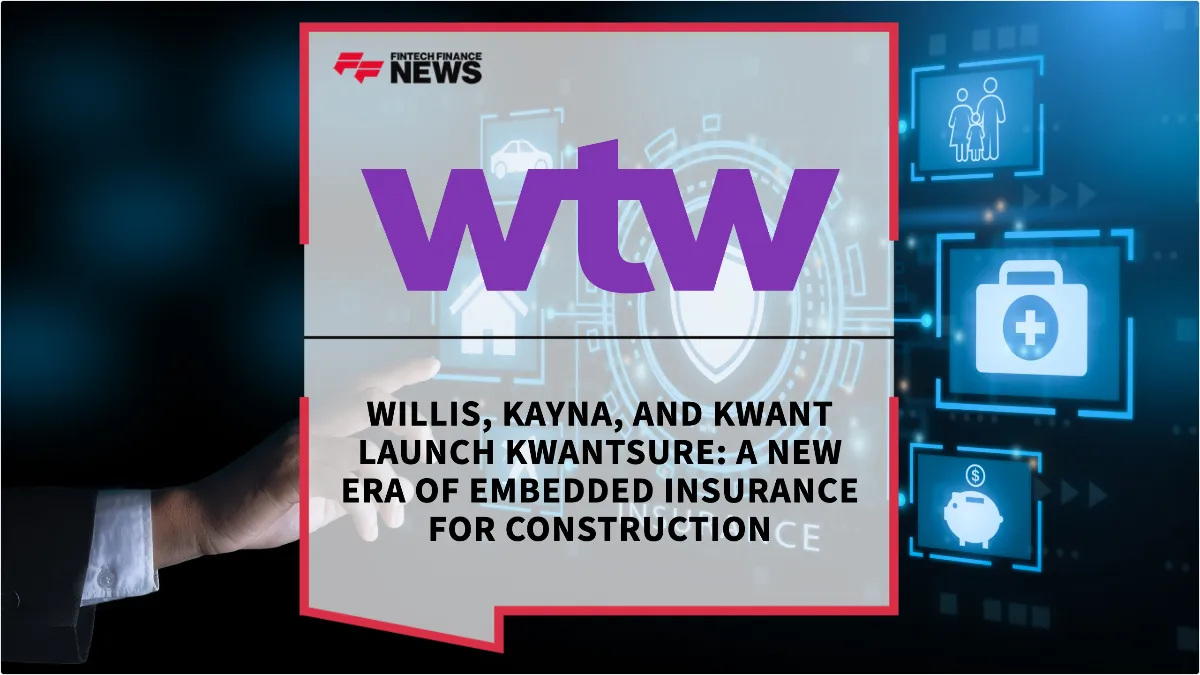 Press Release: Willis, Kayna, and Kwant Launch KwantSure: A New Era of Embedded Insurance for Construction | Featured Image by FF News