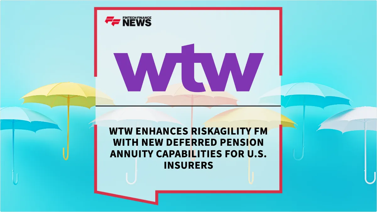 Press Release: WTW Enhances RiskAgility FM with New Deferred Pension Annuity Capabilities for U.S. Insurers | Featured Image by FF News