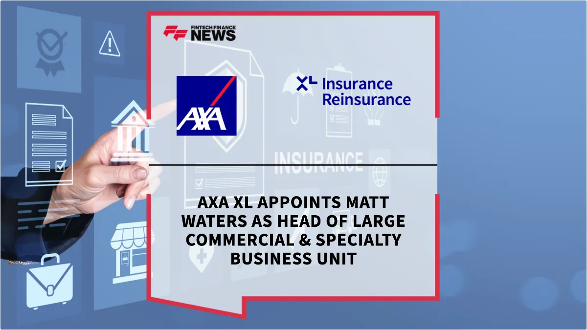 Press Release: AXA XL Appoints Matt Waters as Head of Large Commercial & Specialty Business Unit | Featured Image by FF News