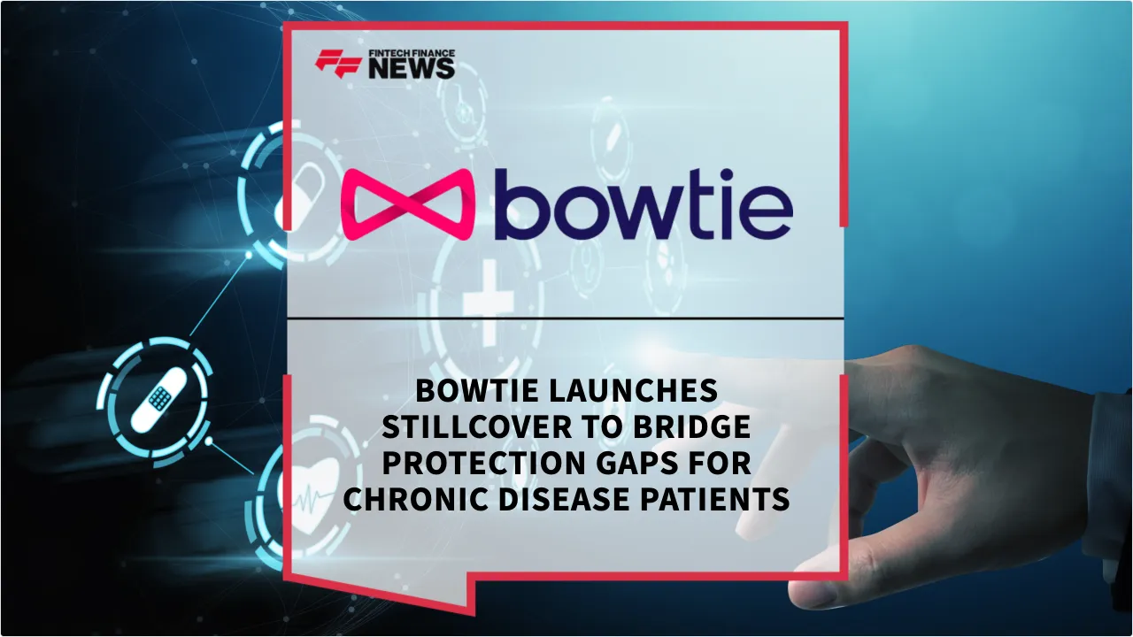 Press Release: Bowtie Launches StillCover to Bridge Protection Gaps for Chronic Disease Patients | Featured Image by FF News