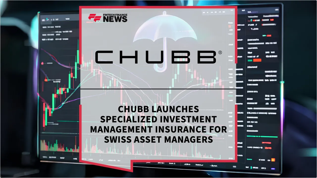 Press Release: Chubb Launches Specialized Investment Management Insurance for Swiss Asset Managers | Featured Image by FF News