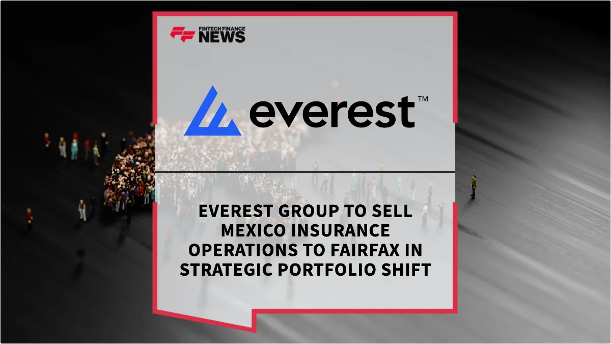 Press Release: Everest Group to Sell Mexico Insurance Operations to Fairfax in Strategic Portfolio Shift | Featured Image by FF News