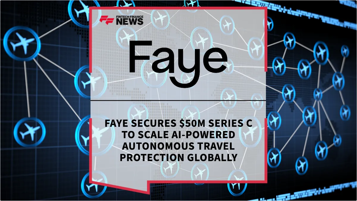 Press Release: Faye Secures $50M Series C to Scale AI-Powered Autonomous Travel Protection Globally | Featured Image by FF News