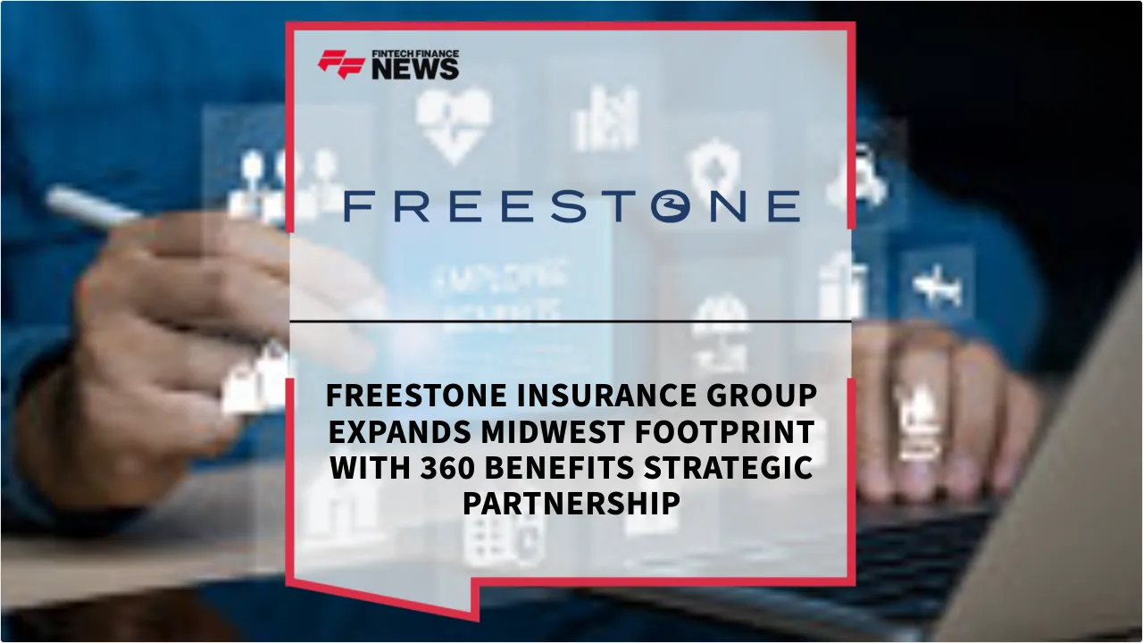 Press Release: Freestone Insurance Group Expands Midwest Footprint with 360 Benefits Strategic Partnership | Featured Image by FF News