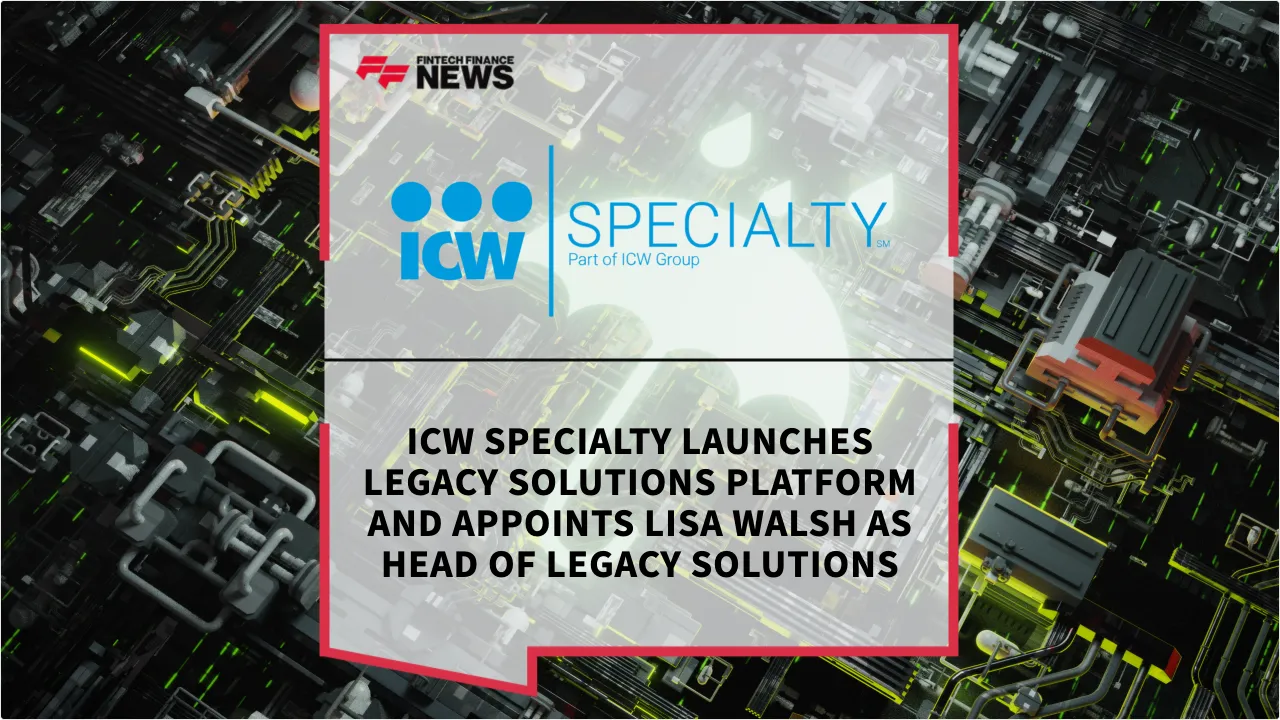 Press Release: ICW Specialty Launches Legacy Solutions Platform and Appoints Lisa Walsh as Head of Legacy Solutions | Featured Image by FF News