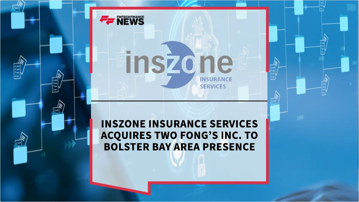 Press Release: Inszone Insurance Services Acquires Two Fong’s Inc. to Bolster Bay Area Presence | Featured Image by FF News