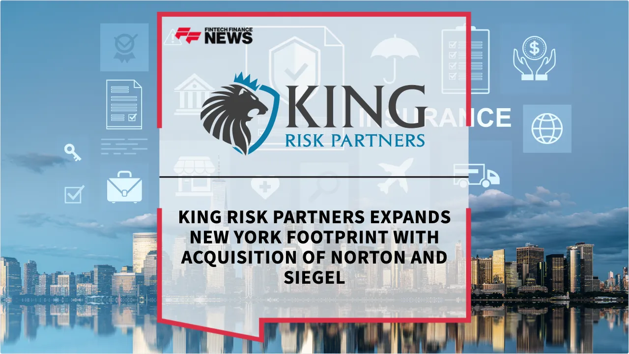 Press Release: King Risk Partners Expands New York Footprint with Acquisition of Norton and Siegel | Featured Image by FF News