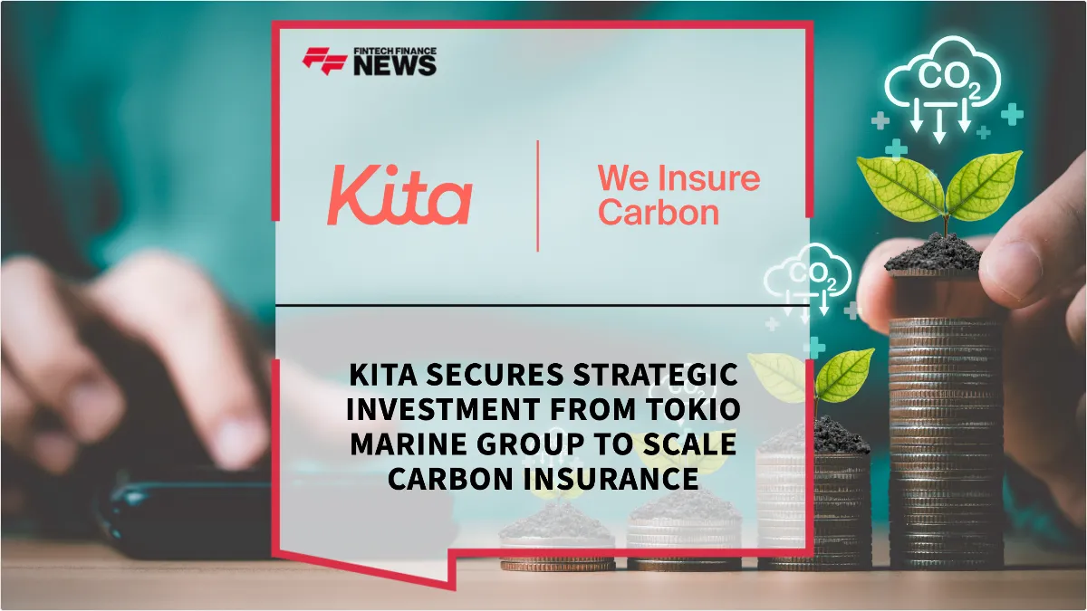 Press Release: Kita Secures Strategic Investment from Tokio Marine Group to Scale Carbon Insurance | Featured Image by FF News