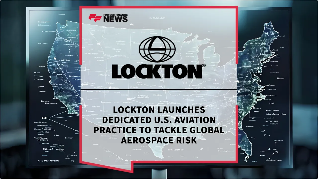 Press Release: Lockton Launches Dedicated U.S. Aviation Practice to Tackle Global Aerospace Risk | Featured Image by FF News