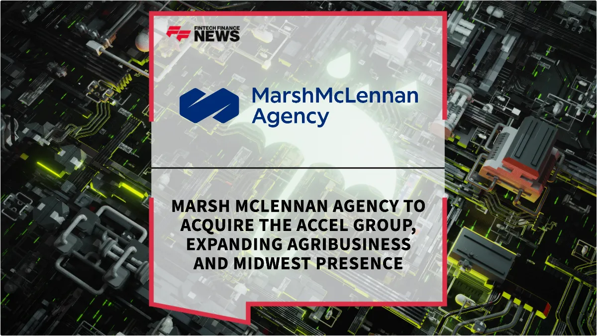 Press Release: Marsh McLennan Agency to Acquire The Accel Group, Expanding Agribusiness and Midwest Presence | Featured Image by FF News