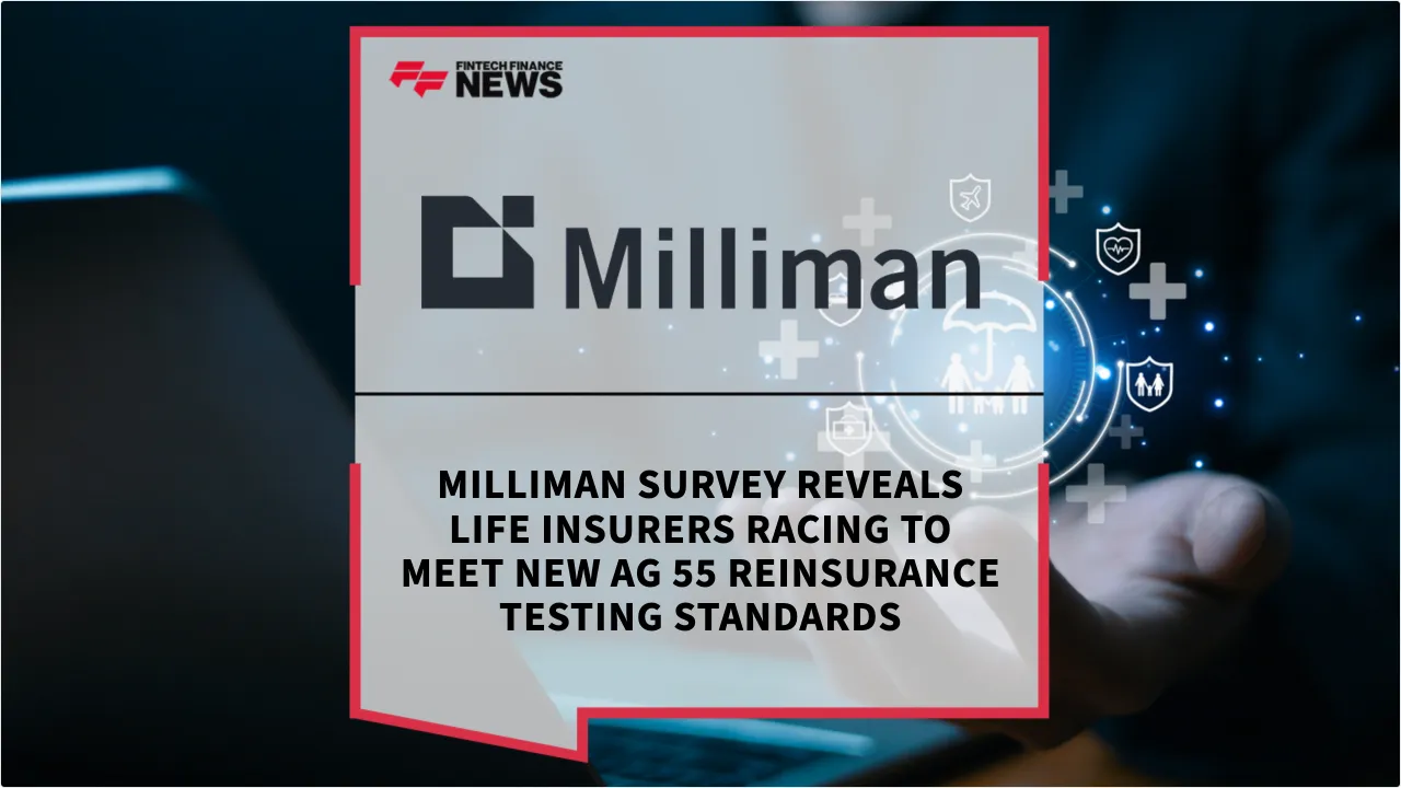 Press Release: Milliman Survey Reveals Life Insurers Racing to Meet New AG 55 Reinsurance Testing Standards | Featured Image by FF News