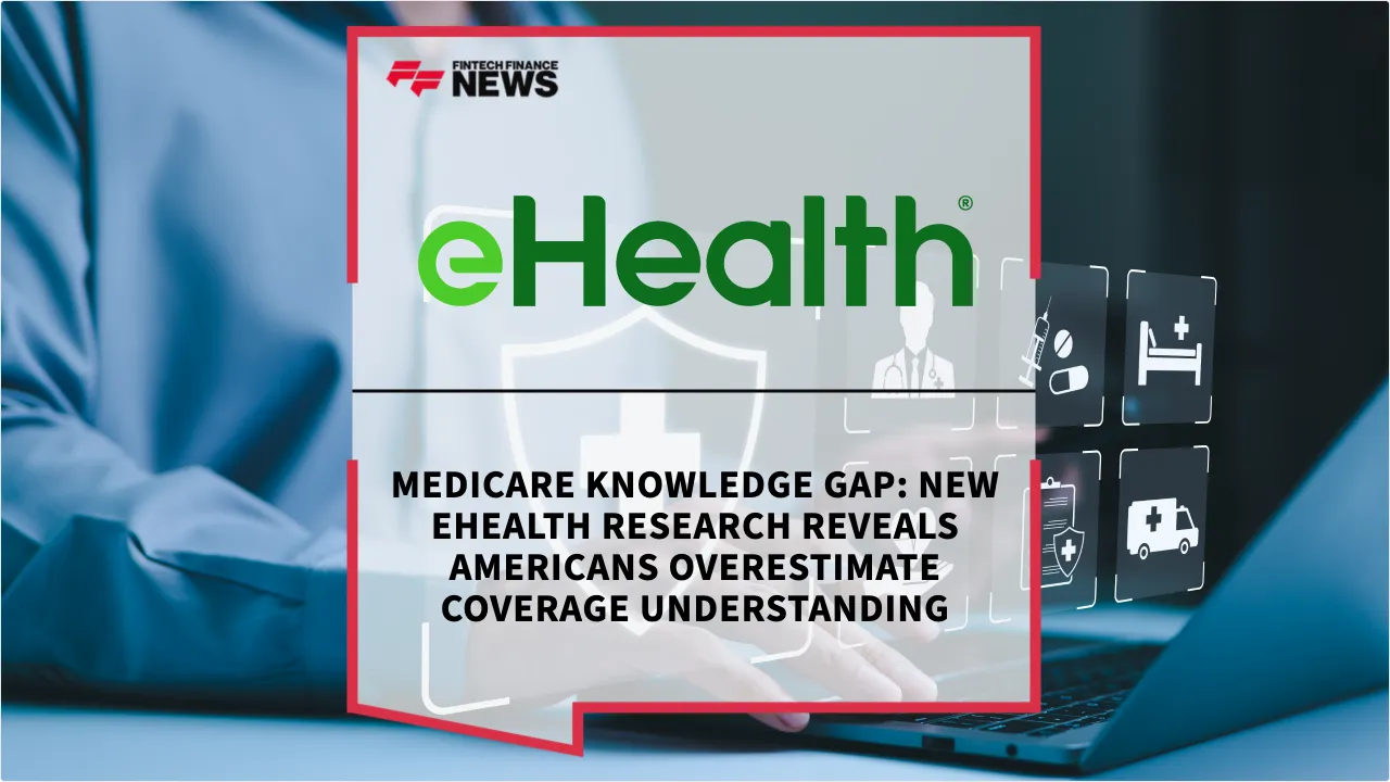 Press Release: Medicare Knowledge Gap: New eHealth Research Reveals Americans Overestimate Coverage Understanding | Featured Image by FF News