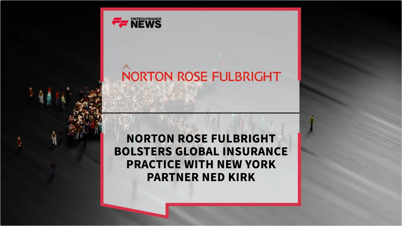 Press Release: Norton Rose Fulbright Bolsters Global Insurance Practice with New York Partner Ned Kirk | Featured Image by FF News