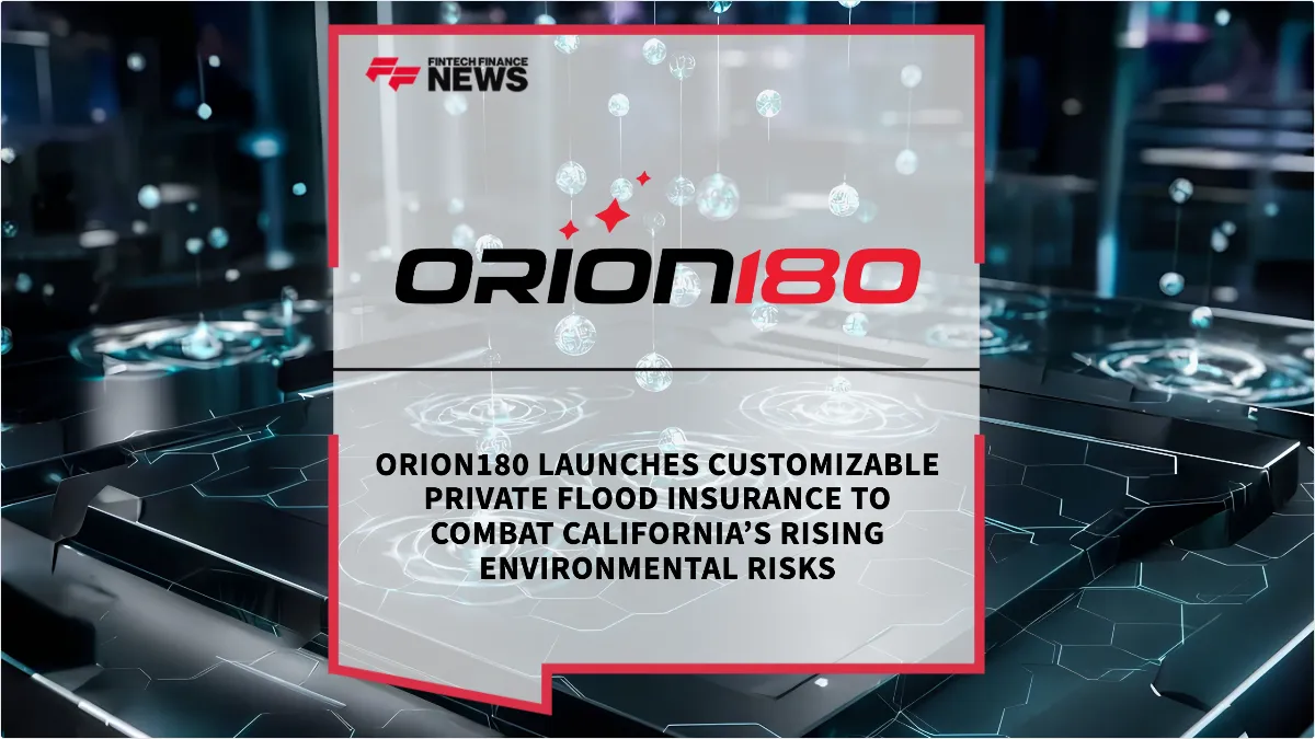 Press Release: Orion180 Launches Customizable Private Flood Insurance to Combat California’s Rising Environmental Risks | Featured Image by FF News