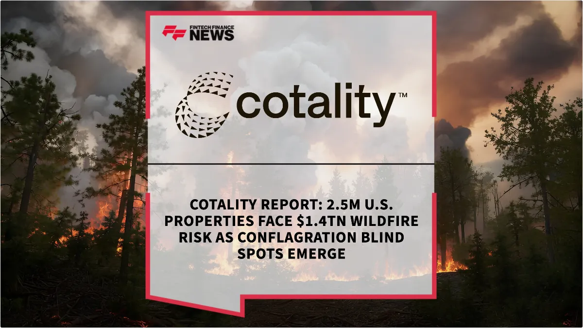 Press Release: Cotality Report: 2.5M U.S. Properties Face $1.4TN Wildfire Risk as Conflagration Blind Spots Emerge | Featured Image by FF News