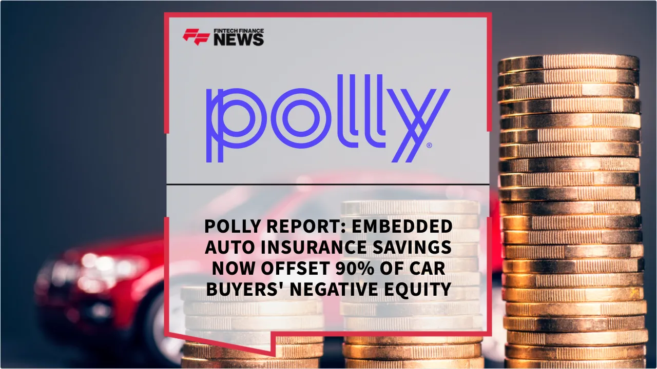 Press Release: Polly Report: Embedded Auto Insurance Savings Now Offset 90% of Car Buyers' Negative Equity | Featured Image by FF News