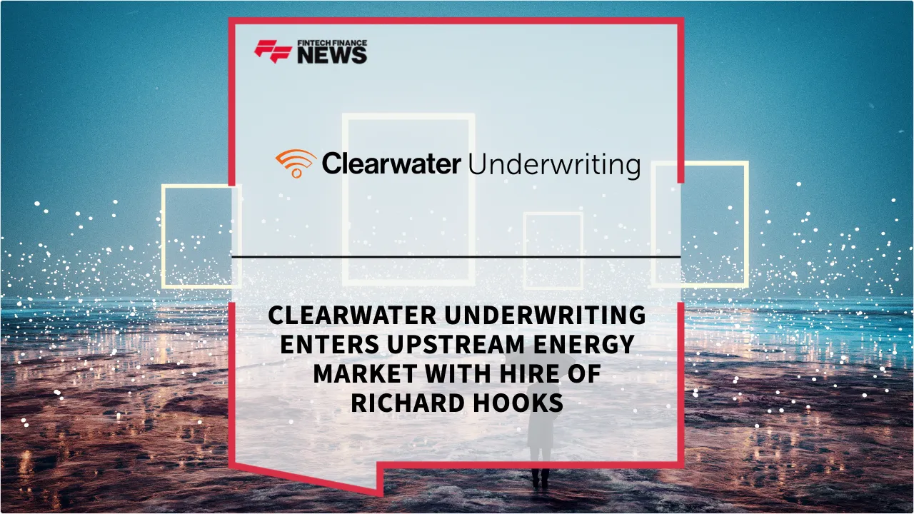 Press Release: Clearwater Underwriting Enters Upstream Energy Market with Hire of Richard Hooks | Featured Image by FF News
