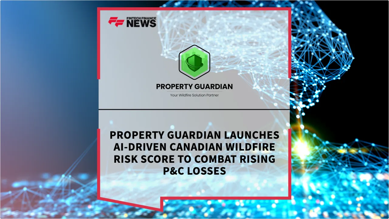 Press Release: Property Guardian Launches AI-Driven Canadian Wildfire Risk Score to Combat Rising P&C Losses | Featured Image by FF News