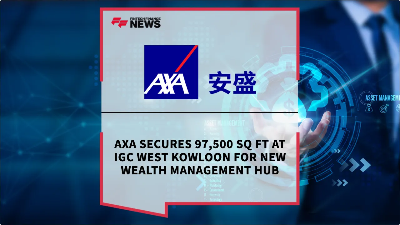Press Release: AXA Secures 97,500 Sq Ft at IGC West Kowloon for New Wealth Management Hub | Featured Image by FF News