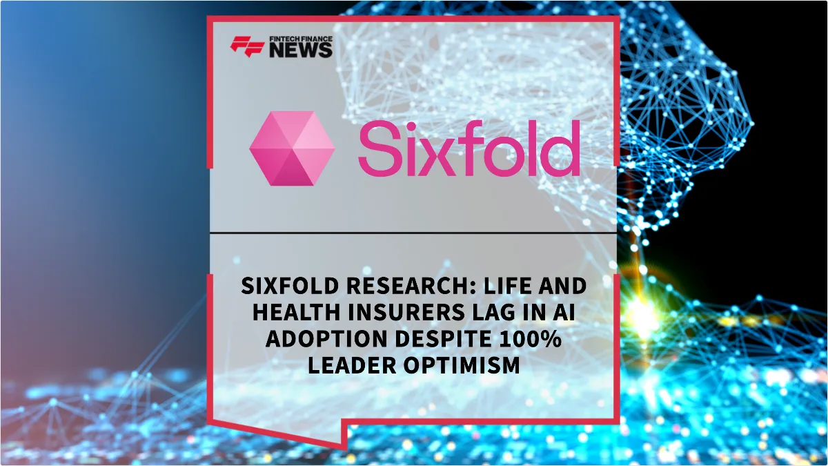 Press Release: Sixfold Research: Life and Health Insurers Lag in AI Adoption Despite 100% Leader Optimism | Featured Image by FF News