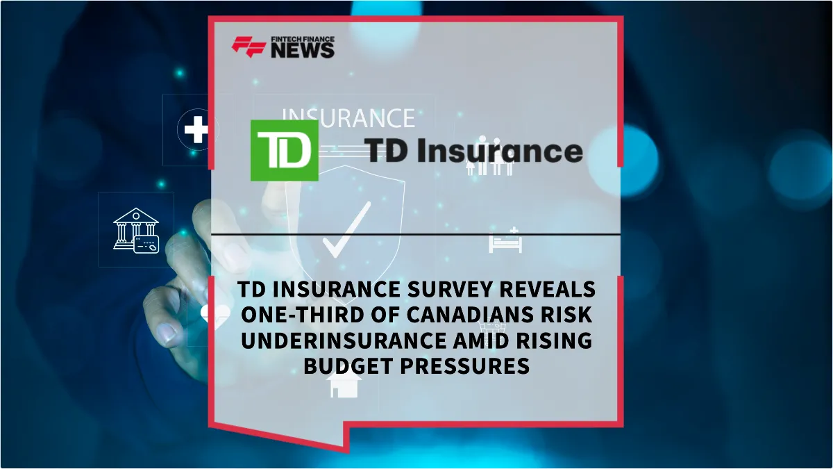Press Release: TD Insurance Survey Reveals One-Third of Canadians Risk Underinsurance Amid Rising Budget Pressures | Featured Image by FF News