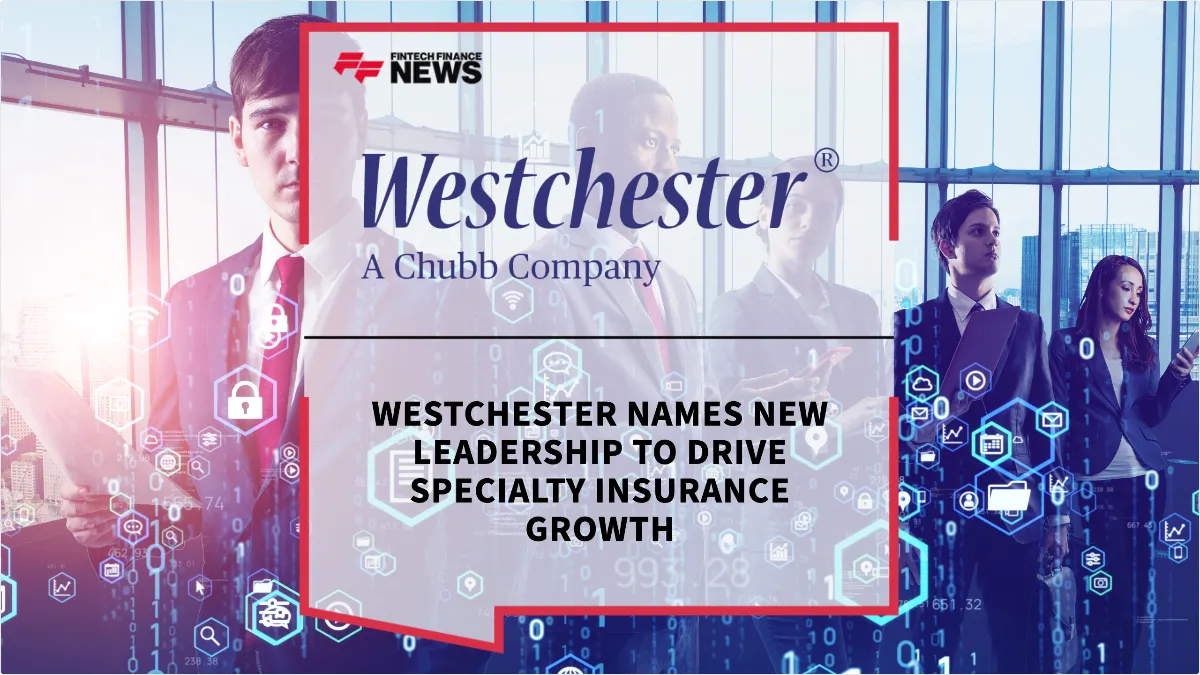 Press Release: Westchester Names New Leadership to Drive Specialty Insurance Growth | Featured Image by FF News