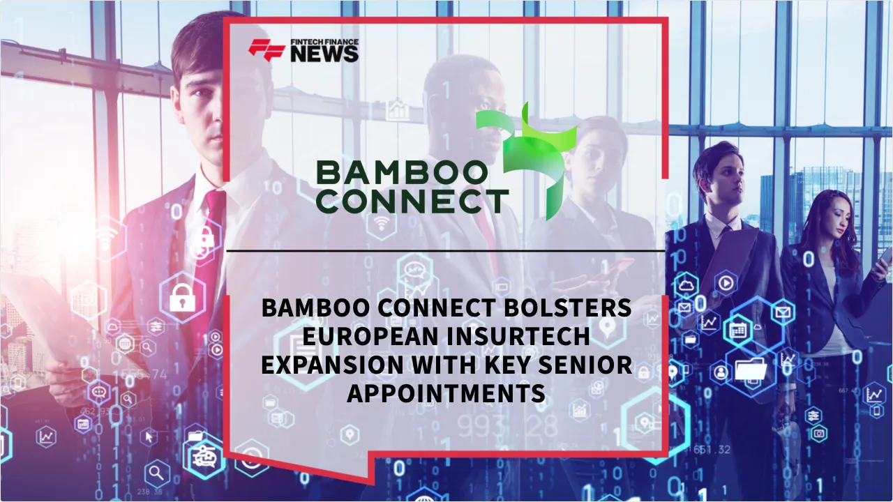 Press Release: Bamboo Connect Bolsters European Insurtech Expansion with Key Senior Appointments | Featured Image by FF News